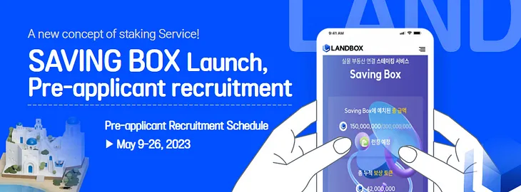 Landbox Announces New Concept Staking Service “Saving Box” Pre-Applicants Recruitment.