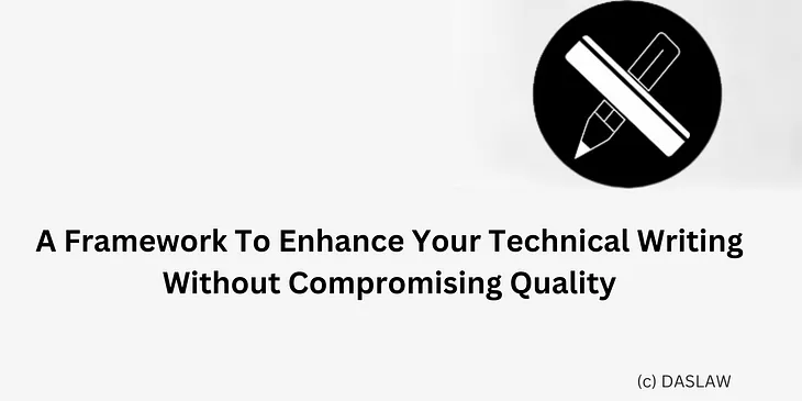 A Framework To Enhance Your Technical Writing Without Compromising Quality