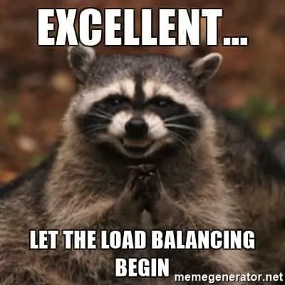 A Raccoon that looks excited with the text: Let the load balancing begin.