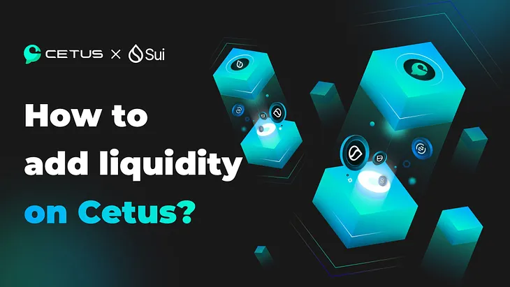 How to bridge assets to the Sui blockchain and how to provide liquidity on Cetus?