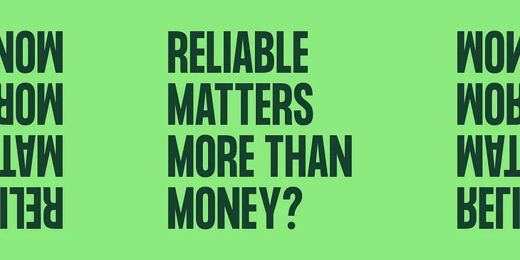 Reliable matters more than money?