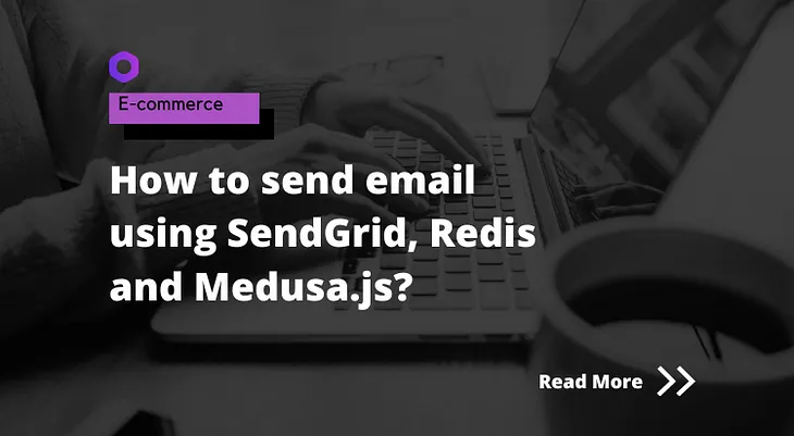 How to send email using SendGrid, Redis and Medusa.js?