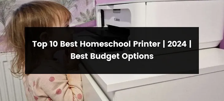 Top 10 Best Homeschool Printer | 2024 | Best Budget Options