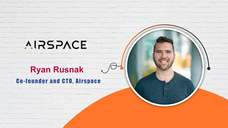 AITech Interview with Ryan Rusnak, Co-founder and CTO, Airspace