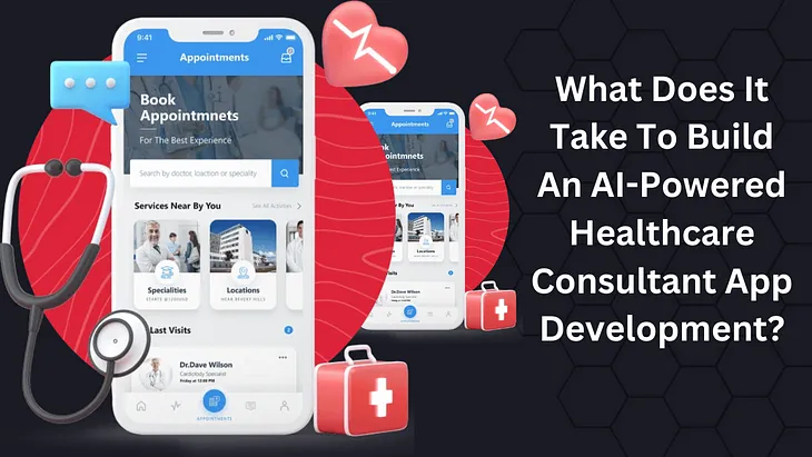 What Does It Take To Build An AI-Powered Healthcare Consultant App Development?