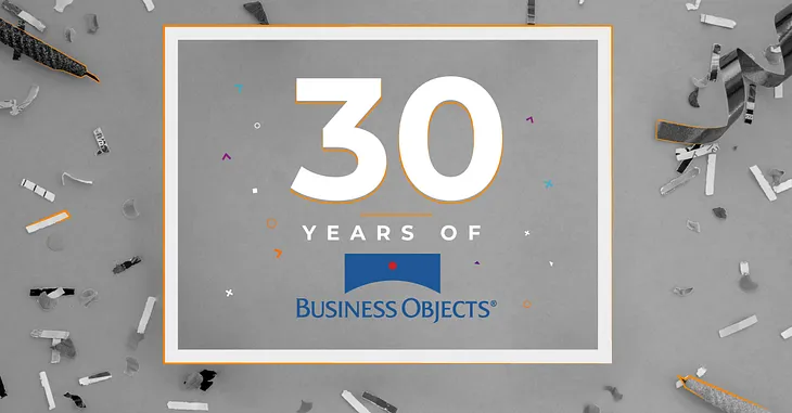 Business Objects Turns 30 — How BOBJ Changed My Life and For Others in the IT Industry