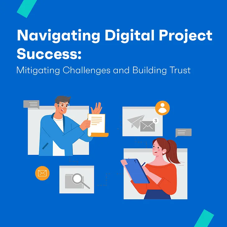 Navigating Digital Project Success: Mitigating Challenges and Building Trust