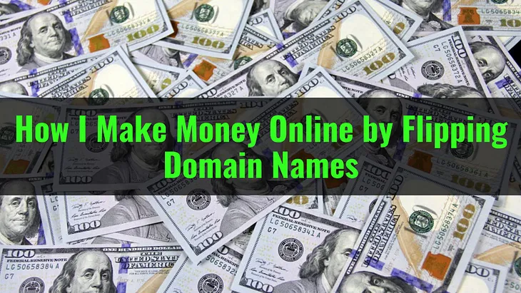 How I Make Money Online by Flipping Domain Names