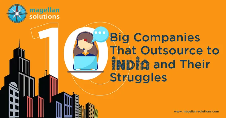 10 Big Companies That Outsource to India and Their Struggles