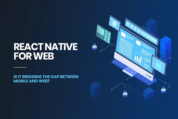 React Native For Web: Is It Bridging The Gap Between Mobile And Web?