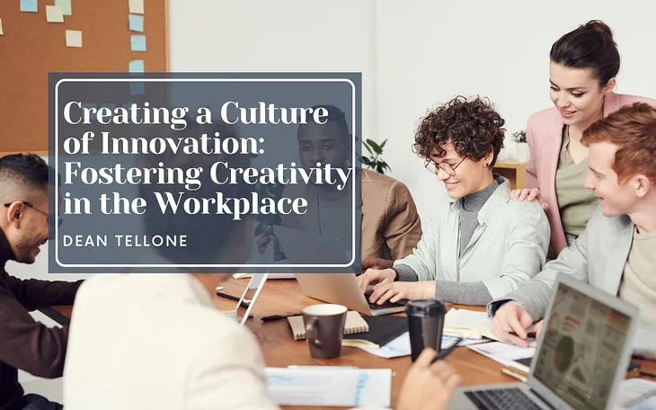 Creating a Culture of Innovation: Fostering Creativity in the Workplace