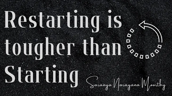 Restarting is tougher than Starting.