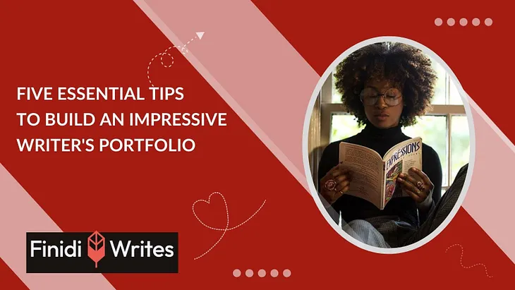 5 Essential Tips to Build an Impressive Writer’s Portfolio