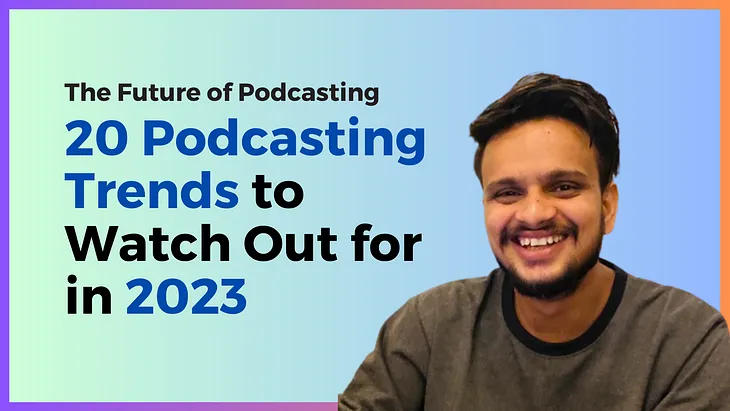 The Future of Podcasting: 20 Exciting Trends to Watch Out for in 2023