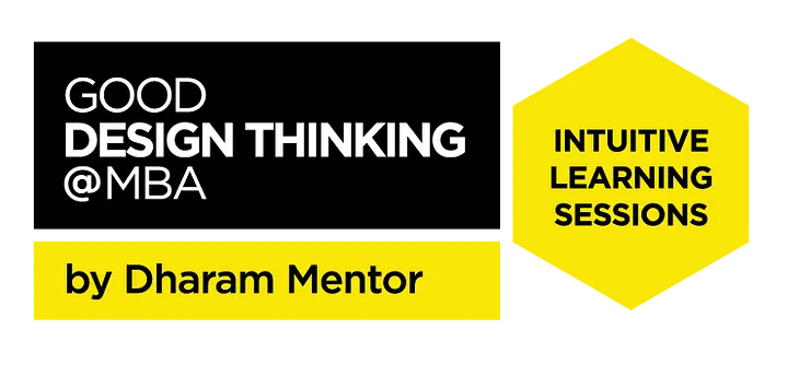 Good Design Thinking @ MBA Sessions by Dharam Mentor | P1