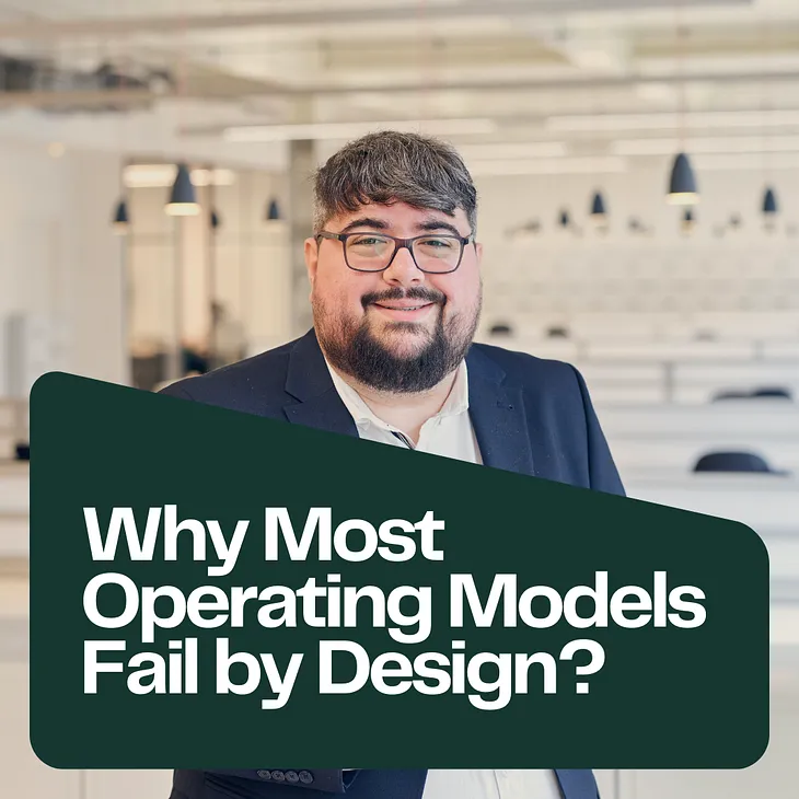 Why Most Operating Models Fail by Design