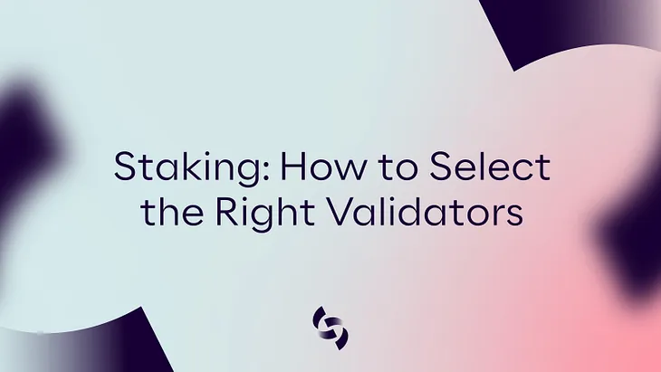 Staking: How to Select the Right Validators