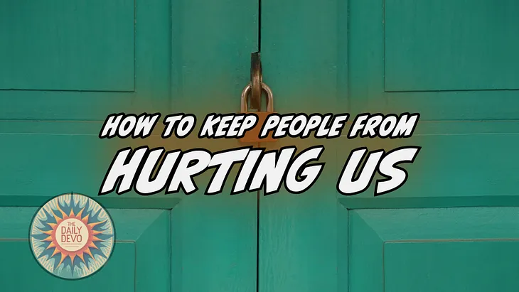 How To Keep People From Hurting Us