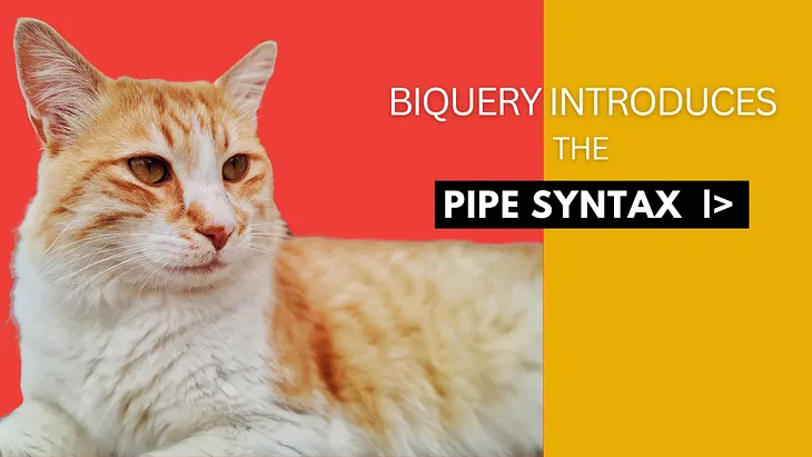 BigQuery Pipe Syntax — A Simplified SQL Journey