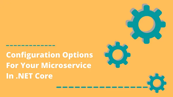 Configuration Options For Your Microservice In .NET Core