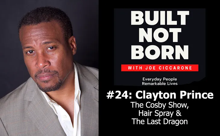 #24 — Clayton Prince — The Cosby Show, Hair Spray & The Last Dragon (Episode #24)