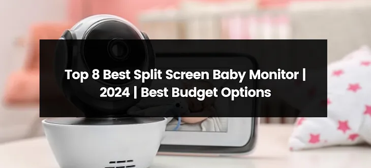 Top 8 Best Split Screen Baby Monitor | 2024 | Best Picks