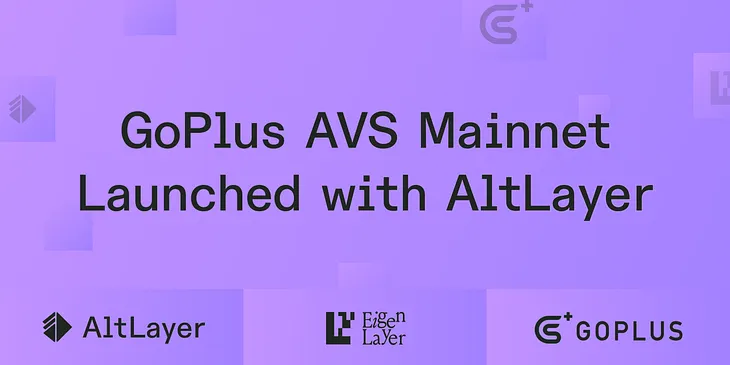 AltLayer Launches GoPlus AVS Mainnet — the first ever security-focused AVS in the market
