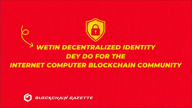 Wetin Decentralized Identity Dey do for the Internet Computer Blockchain Community