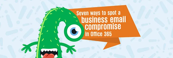 Seven ways to spot a business email compromise in Office 365