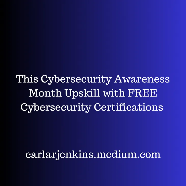 This Cybersecurity Awareness Month Upskill with FREE Cybersecurity Certifications