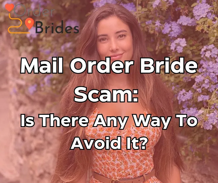 Mail Order Bride Scam: Is There Any Way To Avoid It?