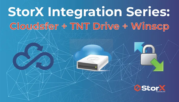 StorX Integration Series: Cloudsfer + TNT Drive + Winscp