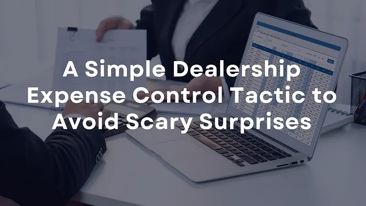 A Simple Dealership Expense Control Tactic to Avoid Scary Surprises