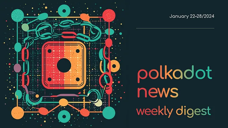 Polkadot Ecosystem Weekly Digest. January 22–28/2024