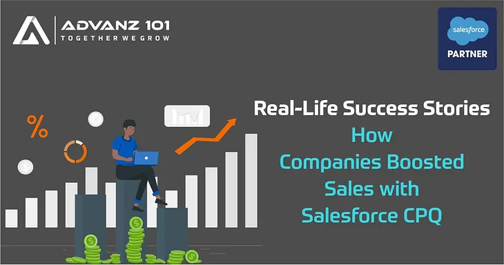 Real-Life Success Stories: How Companies Boosted Sales with Salesforce CPQ