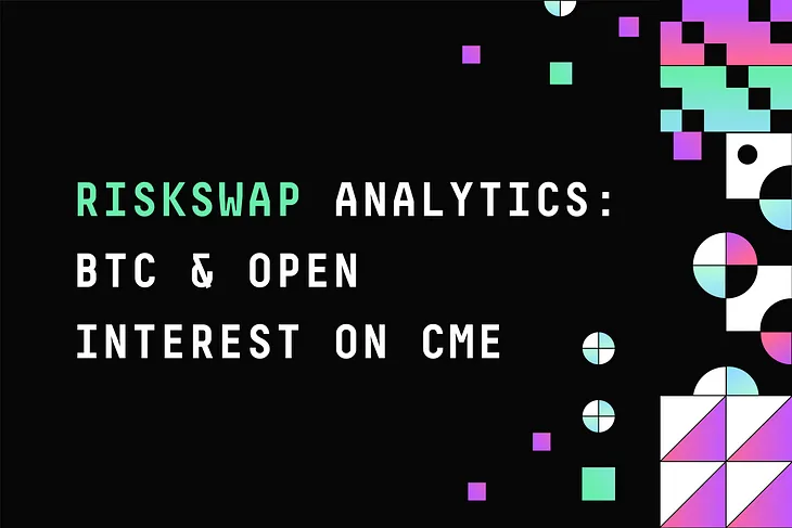 RiskSwap Analytics: BTC & Open Interest on CME