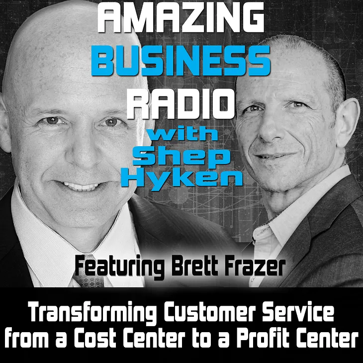 Transforming Customer Service from a Cost Center to a Profit Center with Brett Frazer