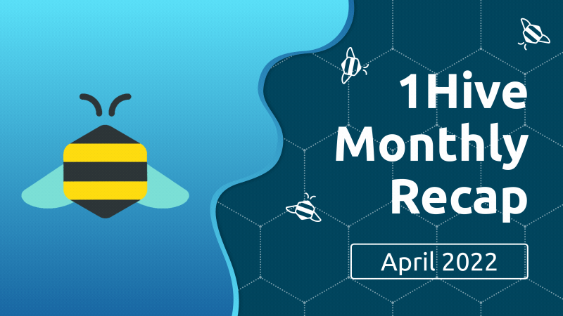1Hive Monthly recap — April 2022