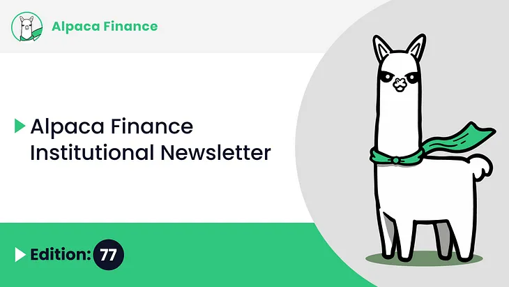 Alpaca Finance Institutional Newsletter #77