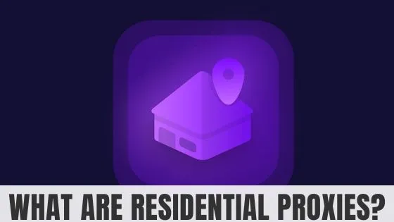 What are Residential Proxies?