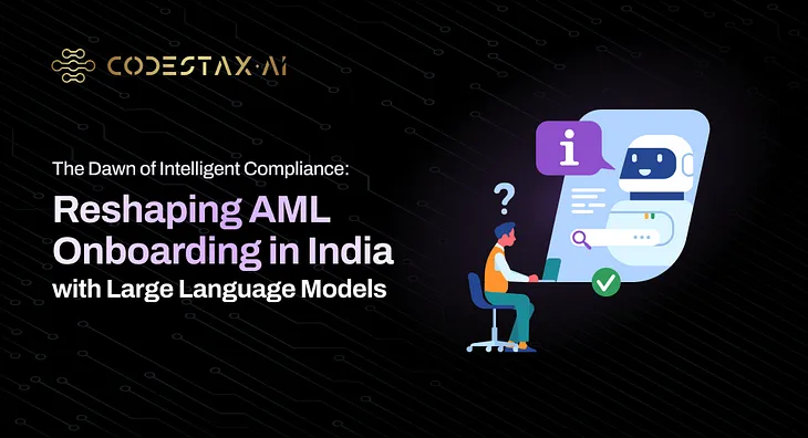 The Dawn of Intelligent Compliance: Reshaping AML Onboarding in India with Large Language Models