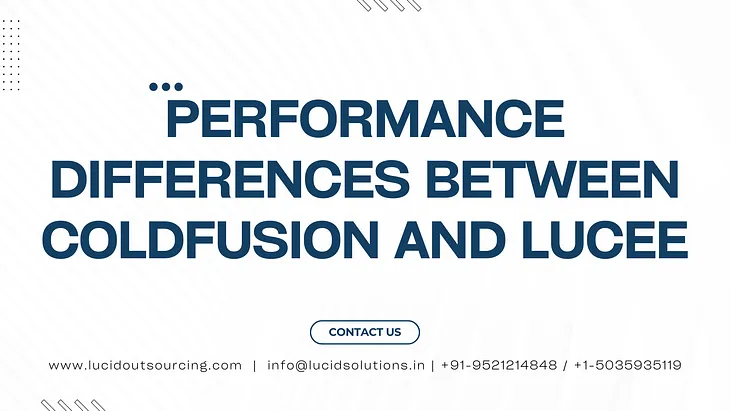 Performance Differences Between ColdFusion and Lucee, Performance Between ColdFusion and Lucee, Performance ColdFusion and Lucee, Differences Between ColdFusion and Lucee, ColdFusion and Lucee, Lucid Outsourcing Solutions, ColdFusion Development Company In India, ColdFusion Development Services In India