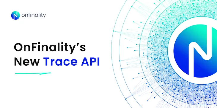 OnFinality Launches Trace API for Unprecedented Visibility into Your dApps!