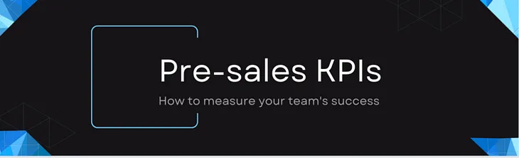 Pre-sales KPIs — how to measure your team’s success