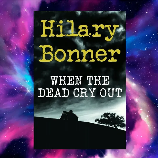 Echoes of Dread: Unveiling the Haunting Secrets of ‘When the Dead Cry Out’ by Hilary Bonner