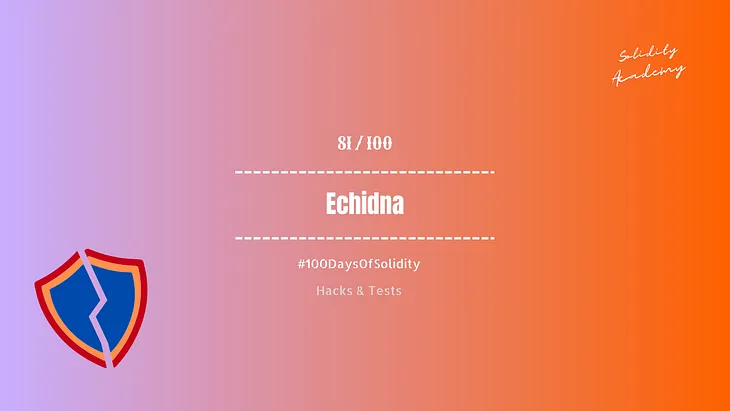 #100DaysOfSolidity #082 Exploring Hacks & Tests with Echidna in Solidity Smart Contracts