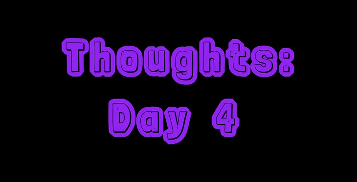 Thoughts: Day 4