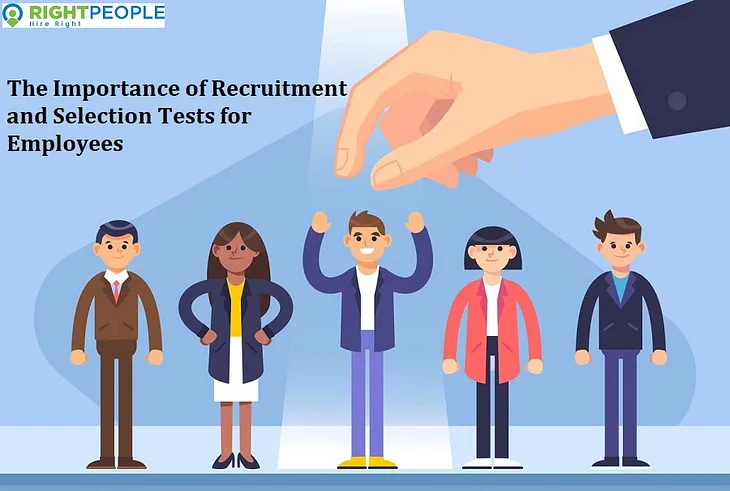 The Importance of Recruitment and Selection Tests for Employees