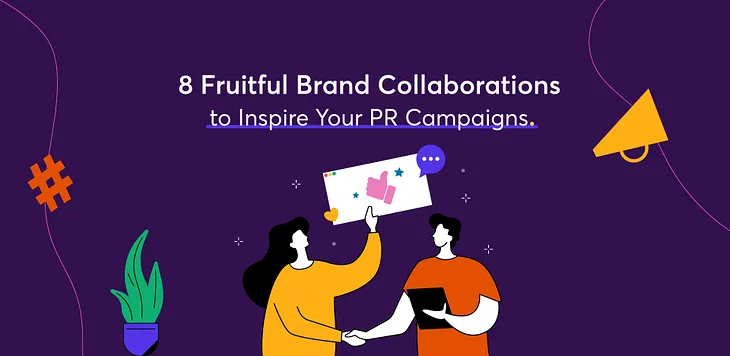 8 Fruitful Brand Collaborations to Inspire Your PR Campaigns