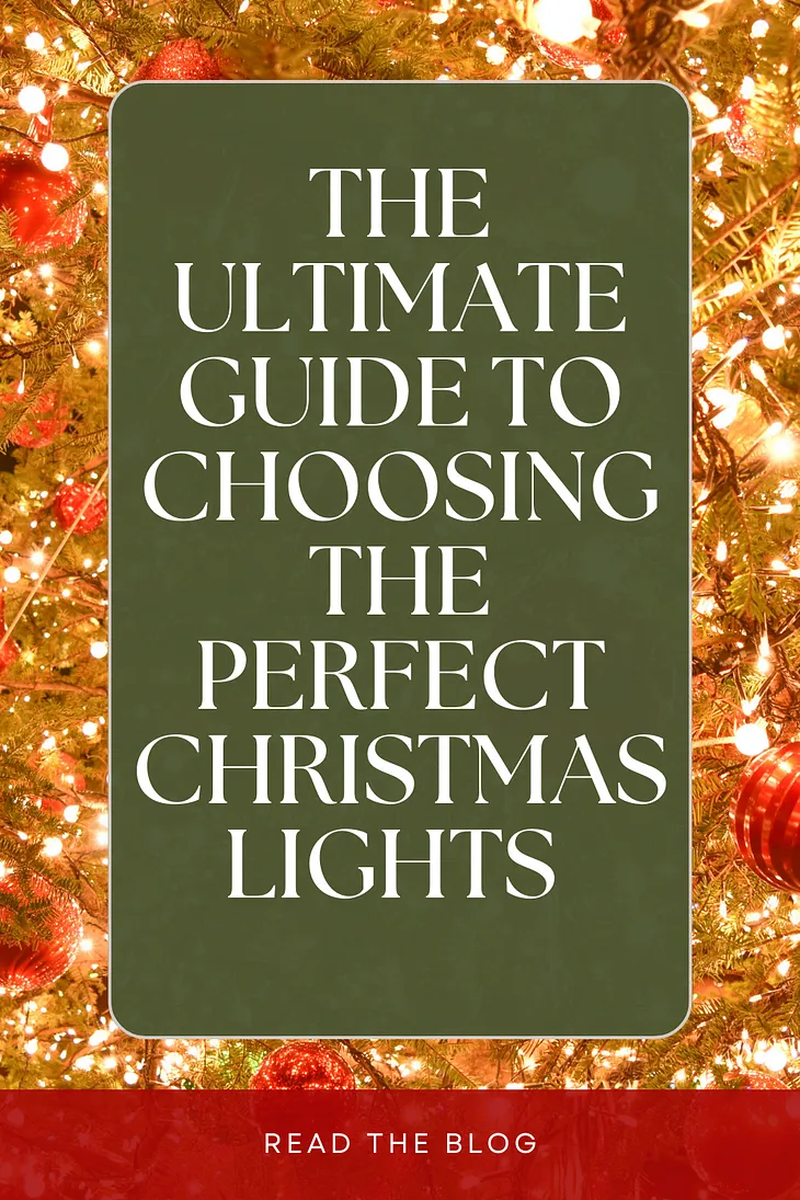 The Ultimate Guide to Choosing the Perfect Christmas Lights for Your Home